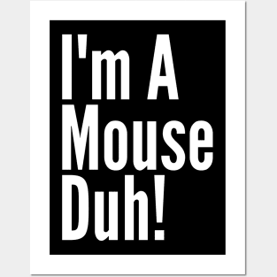 I'm A Mouse, Duh! Posters and Art